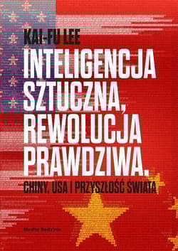 Inteligencja sztuczna rewolucja prawdziwa Chiny USA i przyszłość świata