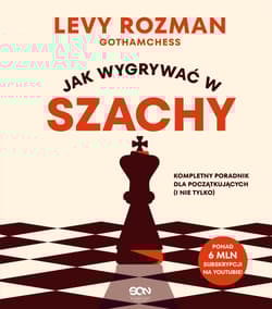 Jak wygrywać w szachy. Kompletny poradnik dla początkujących i nie tylko