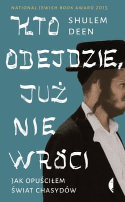 Kto odejdzie, już nie wróci Jak opuściłem świat chasydów