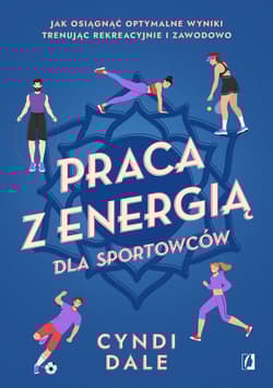 Praca z energią dla sportowców Jak osiągnąć optymalne wyniki trenując rekreacyjnie i zawodowo
