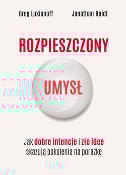 Rozpieszczony umysł. Jak dobre intencje i złe idee skazują pokolenia na porażkę