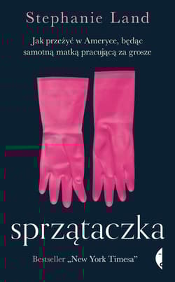 Sprzątaczka Jak przeżyć w Ameryce, będąc samotną matką pracującą za grosze