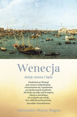 Wenecja. Dzieje morza i lądu