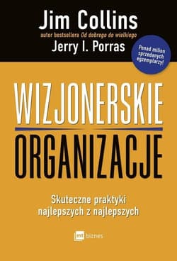 Wizjonerskie organizacje Skuteczne praktyki najlepszych z najlepszych